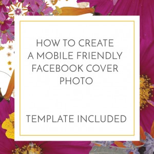 How to create a mobile friendly facebook cover photo. Template Included.